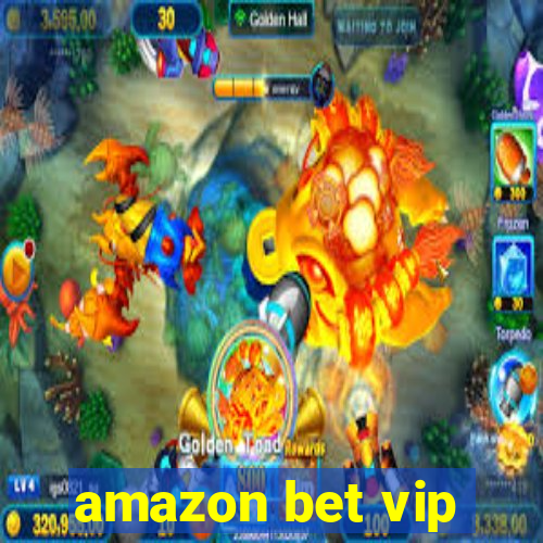 amazon bet vip